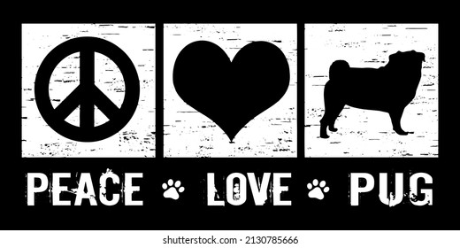 Peace Love Pug. Pug Lover Design with Grunge Effect. Designing element for t-shirt, print design.