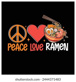 Peace Love Ramen T-Shirt Ramen Lover Shirt, Colorful Graphic T-Shirt Design.