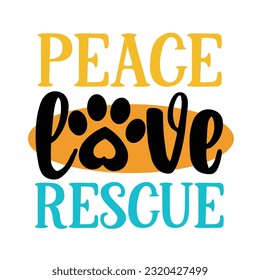 Peace Love Rescue Dog And Cat Vector Lettering Design
