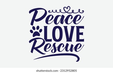 Peace Love Rescue - Hund T-Shirt Design, Pet Quotes, handgezeichnete Vintage Handschrift, kalligraphisches Design Typografie Element.