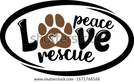 Peace love rescue with paw print and heart inside. Dogs theme positive design for dog lovers and cat lovers. Animal rescue and care motivational message.