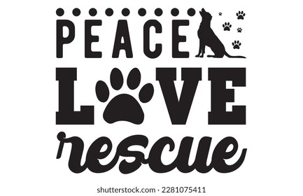 Peace love rescue svg ,dog SVG Bundle, dog SVG design bundle and  t-shirt design, Funny Dog Quotes SVG Designs and cut files, fur mom, animal design, animal lover svg