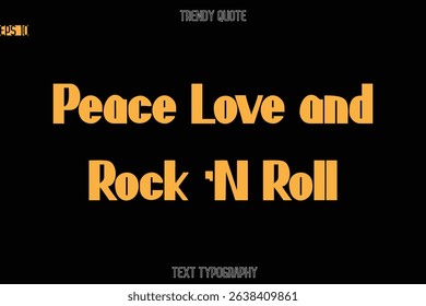Peace Love and Rock 'N Roll  Modern Bold Text Typography Quote For T-Shirt Designs