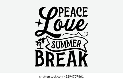 Peace love summer break - Summer Svg typography t-shirt design, Hand drawn lettering phrase, Greeting cards, templates, mugs, templates,  posters,  stickers, eps 10. svg