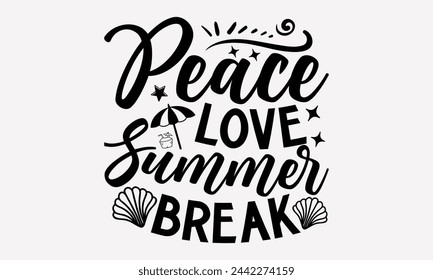 Peace Love Summer Break- Summer t- shirt design, Hand drawn lettering phrase isolated on white background, This illustration can be used as a print and bags, stationary or as a poster.