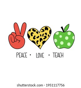 Peace love teach. Hand drawn vector illustration. Doodle cartoon style. Good for posters, t shirts, postcards.