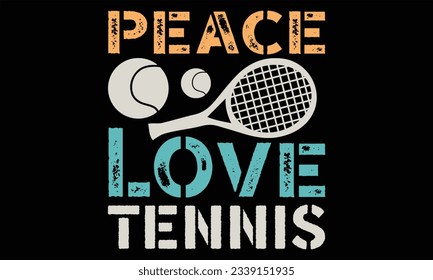 Peace Love Tennis - Tennis T Shirt Design, Hand drawn lettering and calligraphy, Cutting and Silhouette, file, poster, banner, flyer and mug.