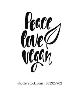 Peace, love, vegan. Inspirational quote about vegetarian. Modern calligraphy phrase with hand drawn leaf. Handwritten lettering for print and poster. 