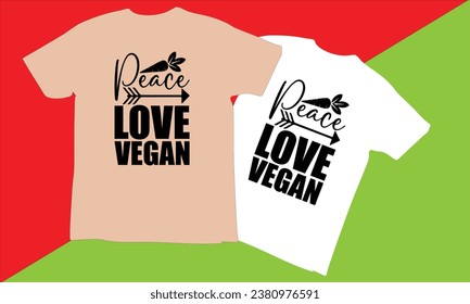 Peace Love Vegan Typography T Shirt Design, World vegan day T-shirt Design vector,Vegan t Shirt Design, camisetas, idea de diseño de camisetas,Vector EPS Editable Files