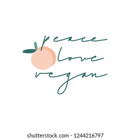 Peace, love, vegan. Vector hand drawn illustration with handwritten lettering and peach. Modern calligraphy phrase. Food quote for vegetarian restaurant, cafe menu, prints, posters