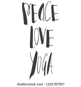 Peace, love, yoga inscription, quote about yoga life, hand lettered phrase black isolated on white background