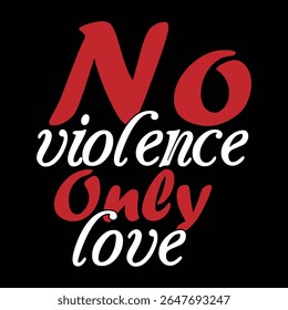 Peace message saying no violence only love with anti hate typography and red text  

