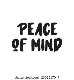 Peace of mind. Hand drawn motivation lettering quote. Design element for poster, banner, greeting card.