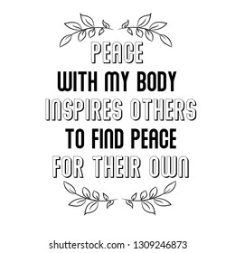 Peace with my body inspire, peace for their own. Calligraphy saying for print. Vector Quote 