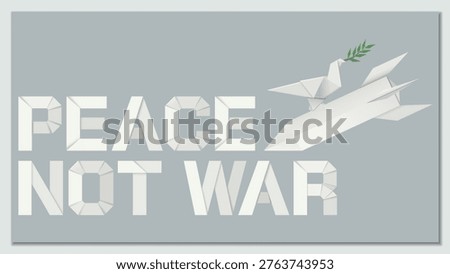 PEACE NOT WAR calligraphy with peace dove carrying olive branch on missile bomb origami style on gray background graphic illustration.