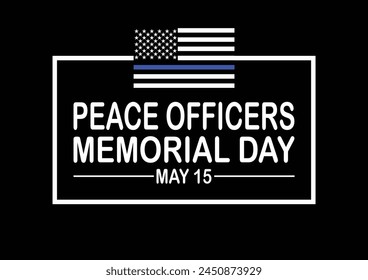 Peace Officers Memorial Day. Celebrated in May 15 in the United States. In honor of the police. Suitable for background, banner, card, poster, template. Vector illustration.