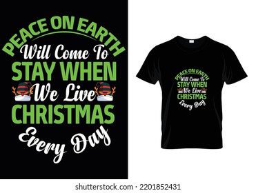 Peace On Earth will Come To Stay When Christmas T-Shirt Design