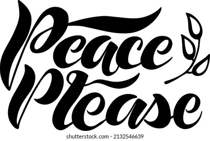 Peace Please handwritten lettering with branch and leaves. Pacifist design for schools and public institutions. Antiwar slogan for t-shirts, bags, cafes, leaflets. Calm and tranquil drawing.