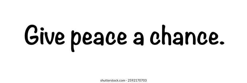 “Give Peace a Chance” – A powerful call for peaceful coexistence. Version 3