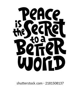 Peace is the secret to a better world. Hand drawn black lettering. Social media, poster, card, banner, textile, gift, design element. Sketch quote, phrase on white background. Modern typography.