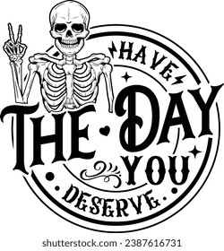 Peace Sign Skeleton, Have the day you deserve, Funny Skeleton, Skeleton Coffee, Deserve, Skeleton silhousette