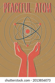 Peaceful Atom Retro Science Propaganda Posters 1950s Atomic Age stylization, Atom in Hands