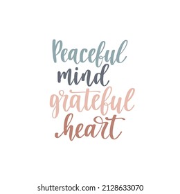 Peaceful mind, grateful heart. Handwritten lettering positive self-talk inspirational quote. Wellness and yoga poster. International yoga day concept for social media, banners or textile.
