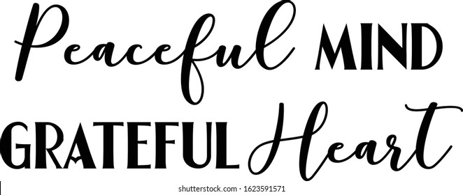 Peaceful Mind Grateful Heart Vector Template. Lovely Quote for Printings: Wall Decor or Interiors, Cards, Shirts, Cushions, etc.  