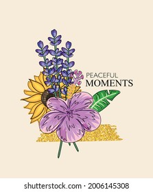 Peaceful moments slogan text and beautiful flowers set, vector illustration design for t shirt graphics, fashion prints, posters etc