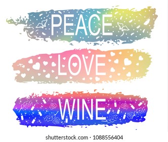 PEACE\LOVE\WINE a set of phrases of slogan on the background of a brush stroke of different colors. For the design of T-shirts, postcards, different prints