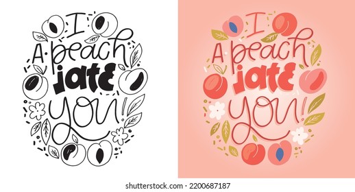 I peach iate you. Hand drawn funny lettering quote. Inspiration slogan for print and poster design. Cool for t shirt and mug printing.