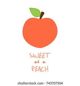 Peach and quote vector illustration graphic print, peach fruit with stalk, green leaf and writing sweet as a peach. Isolated on white background.