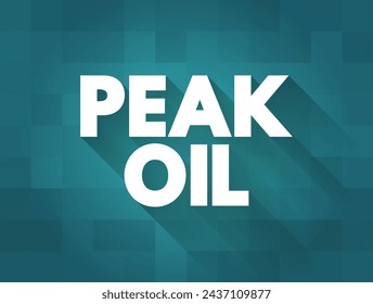 Peak Oil - point in time when the maximum rate of global oil production is reached, text concept background