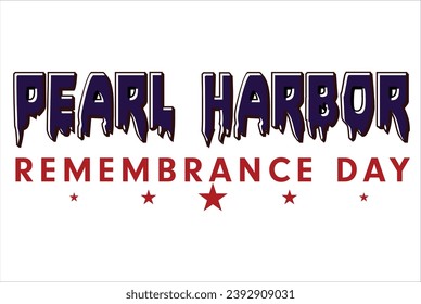Pearl harbor remembrance day - President's day typography t shirt design. File Sports Design, Sports typography t-shirt design, For stickers, Templet, mugs, etc. for Cutting, cards, and flyers.