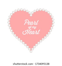Pearl of my heart. Love valentine card with pink background. Heart of pearls. Vector illustration.