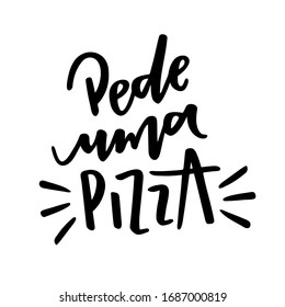 Pede Uma Pizza. Order a Pizza. Brazilian Portuguese Hand Lettering. Vector.