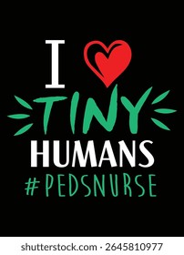 Pediatric Nurse I Heart Tiny Humans nurse