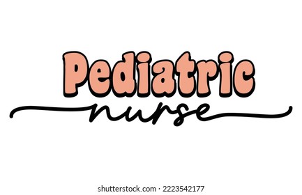 Pediatric Nurse Medical Career quote retro groovy typography sublimation SVG on white background svg