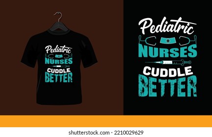 Pediatric Nurses Cuddle Better -Nurse typographic lettering quotes design vector.