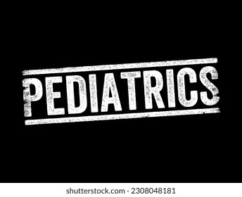 Pediatrics - branch of medicine that involves the medical care of infants, children, adolescents, and young adults, text concept stamp