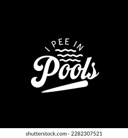 I pee in pools, fun humour word text art Calligraphy