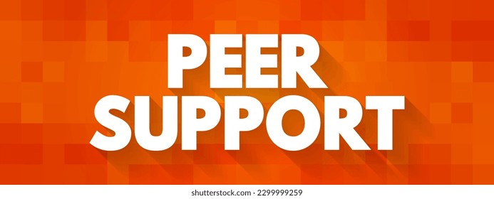 Peer Support - when people use their own experiences to help each other, text concept background