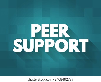 Peer Support - when people use their own experiences to help each other, text concept background