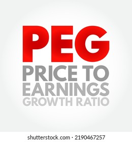 PEG Price to Earnings Growth ratio - valuation metric for determining the relative trade-off between the price of a stock, the earnings generated per share, acronym text concept background