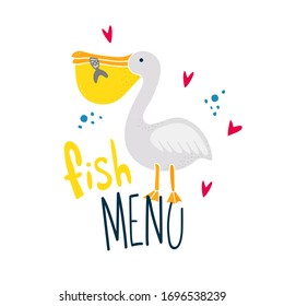 Pelican holds a fish in its beak with lettering by fish menu on white background. Doodle and freehand drawing in the modern style. Scandinavian style clipart. Vector illustration.