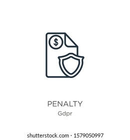 Penalty icon. Thin linear penalty outline icon isolated on white background from gdpr collection. Line vector sign, symbol for web and mobile