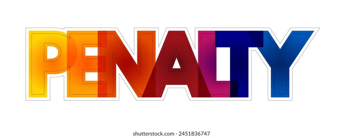 Penalty - a punishment imposed for breaking a law, rule, or contract, colourful text concept background