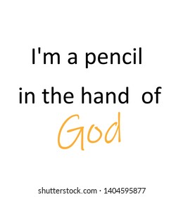 
I am a pencil in the hand of God text, Typography for print or use as poster, flyer or T shirt