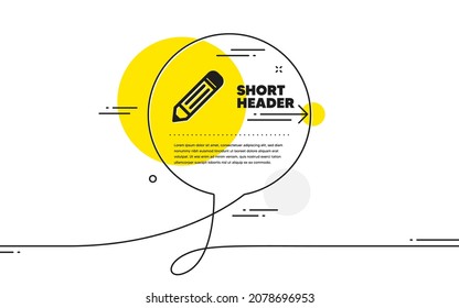 Pencil icon. Continuous line chat bubble banner. Edit sign. Drawing or Writing equipment symbol. Pencil icon in chat message. Talk comment and speak background. Vector