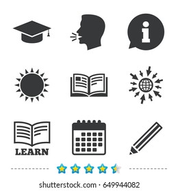 Pencil and open book icons. Graduation cap symbol. Higher education learn signs. Information, go to web and calendar icons. Sun and loud speak symbol. Vector